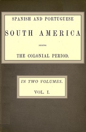 Spanish and Portuguese South America during the Colonial Period; Vol. 1 of 2 cover
