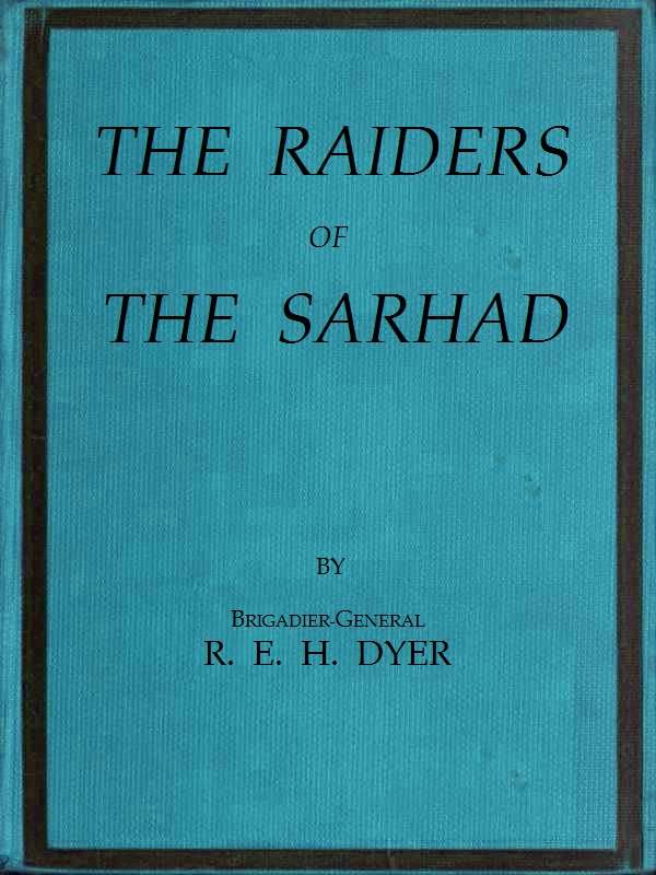 Raiders of the Sarhad / Being an Account of the Campaign of Arms and Bluff Against the Brigands of the Persian-Baluchi Border during the Great War cover