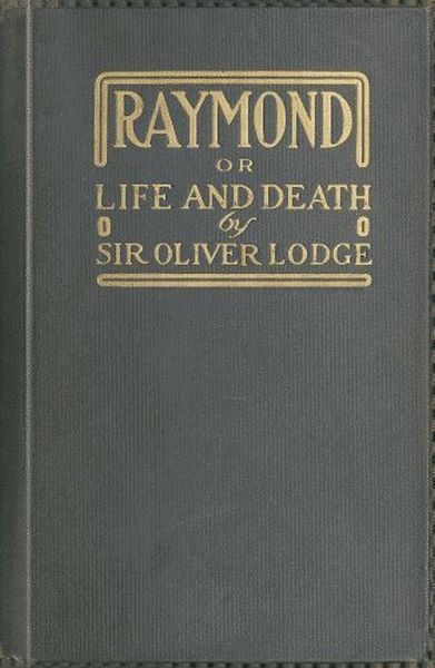 Raymond; or, Life and Death / With examples of the evidence for survival of memory and affection after death. cover