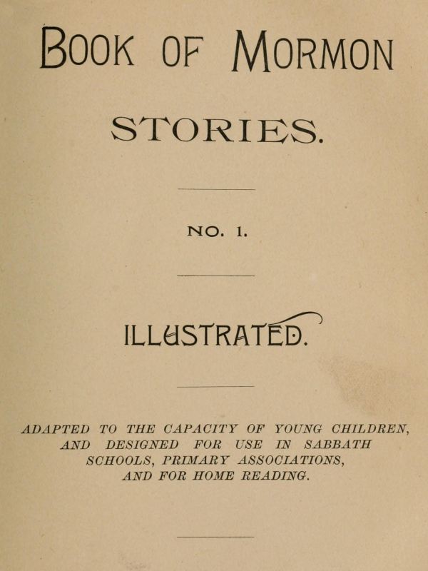 Book of Mormon Stories. No. 1. / Adapted to the Capacity of Young Children, and Designed for Use in Sabbath Schools, Primary Associations, and for Home Reading cover