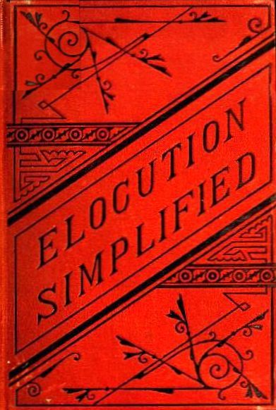 Elocution Simplified / With an Appendix on Lisping, Stammering, Stuttering, and Other Defects of Speech. cover