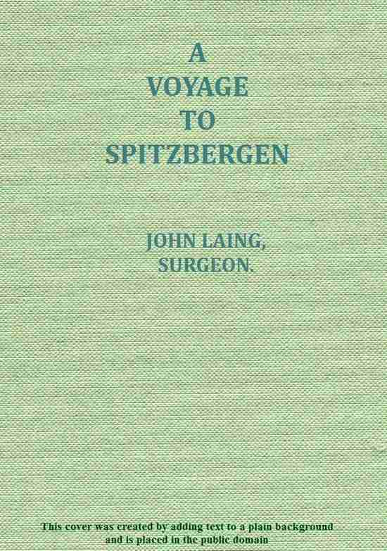 A voyage to Spitzbergen / containing an account of that country, of the zoology of the North; of the Shetland Islands; and of the whale fishery cover