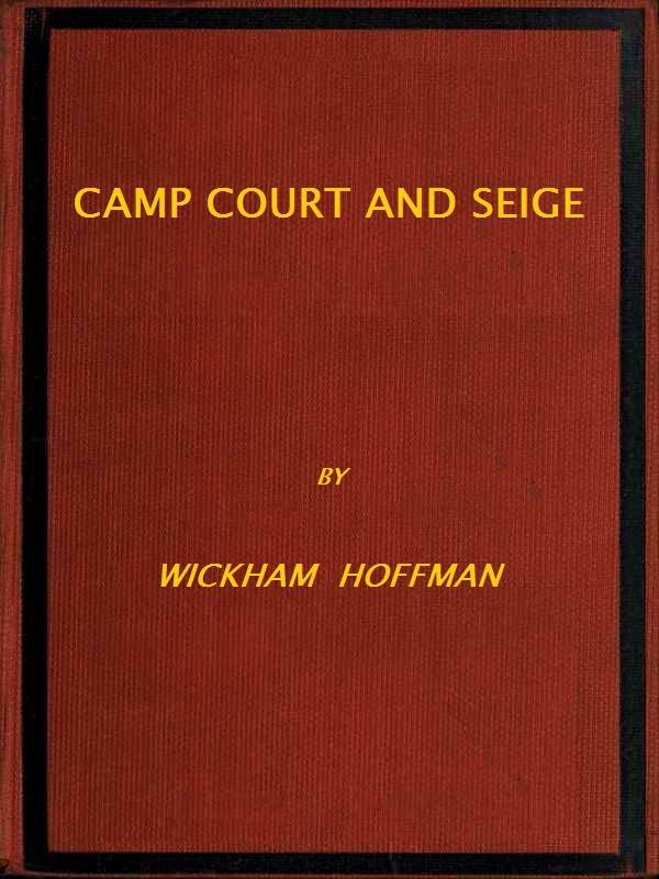 Camp, Court and Siege / A Narrative of Personal Adventure and Observation During Two Wars: 1861-1865; 1870-1871 cover