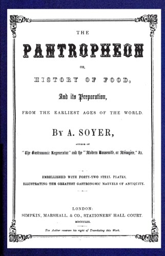 The Pantropheon; Or, History of Food, Its Preparation, from the Earliest Ages of the World cover
