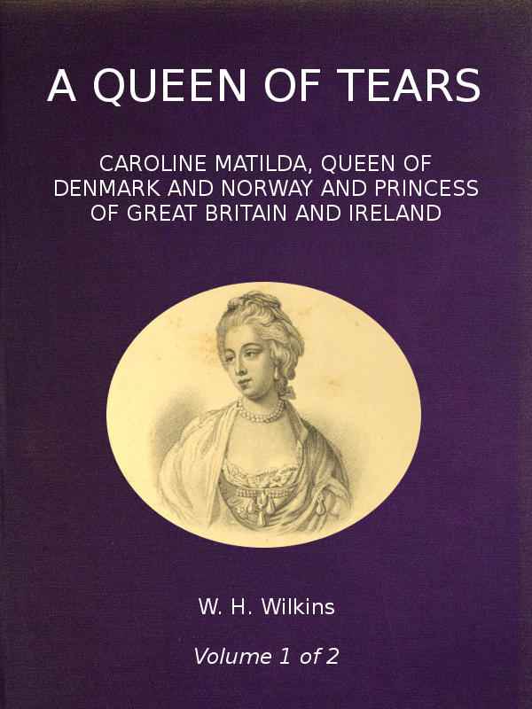 A Queen of Tears, vol. 1 of 2 / Caroline Matilda, Queen of Denmark and Norway and Princess of Great Britain and Ireland cover
