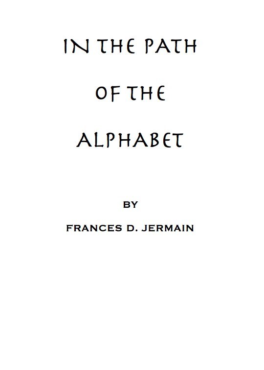 In the path of the alphabet / an historical account of the ancient beginnings and evolution of the modern alphabet cover