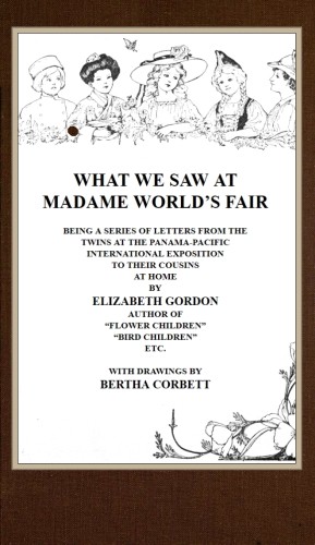 What We Saw at Madame World's Fair / Being a Series of Letters from the Twins at the Panama-Pacific International Exposition to Their Cousins at Home cover