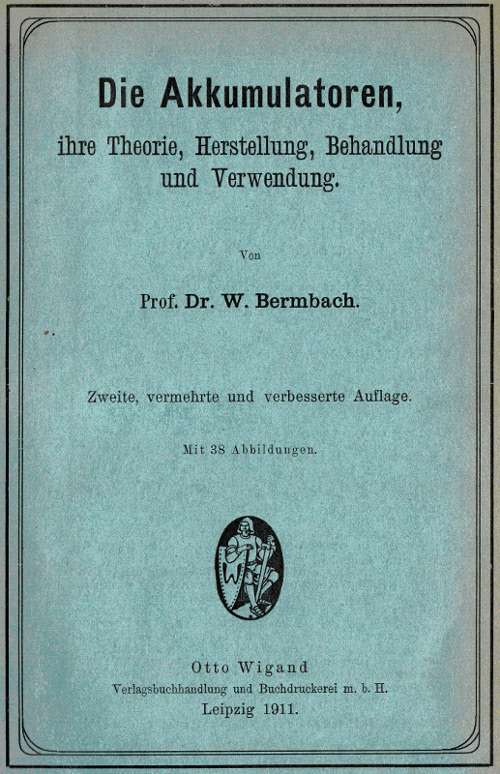 Die Akkumulatoren: ihre Theorie, Herstellung, Behandlung und Verwendung. cover