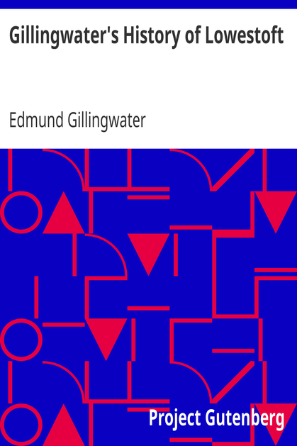 Gillingwater's History of Lowestoft / a reprint: with a chapter of more recent events cover