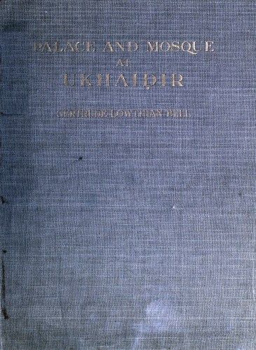 Palace and Mosque at Ukhaidir: A Study in Early Mohammadan Architecture cover