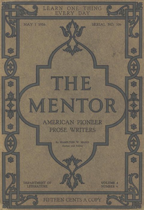 The Mentor: American Pioneer Prose Writers, / Vol. 4, Num. 6, Serial No. 106, May 1, 1916 cover