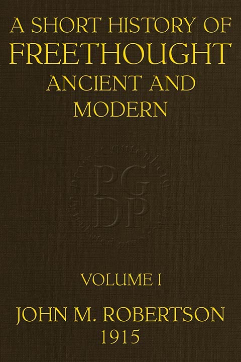 A Short History of Freethought Ancient and Modern, Volume 1 of 2 / Third edition, Revised and Expanded, in two volumes cover