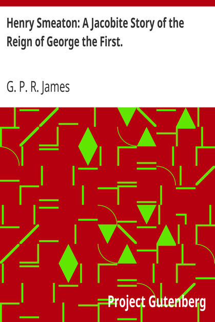 Henry Smeaton: A Jacobite Story of the Reign of George the First. cover