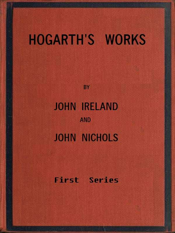 Hogarth's Works, with life and anecdotal descriptions of his pictures. Volume 1 (of 3) cover