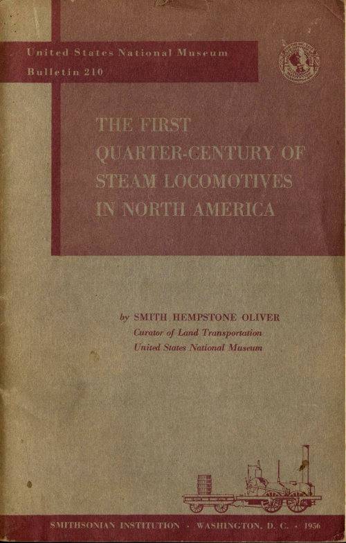The First Quarter-Century of Steam Locomotives in North America / Remaining Relics and Operable Replicas with a Catalog of Locomotive Models in the U. S. National Museum. United States National Museum Bulletin 210 cover