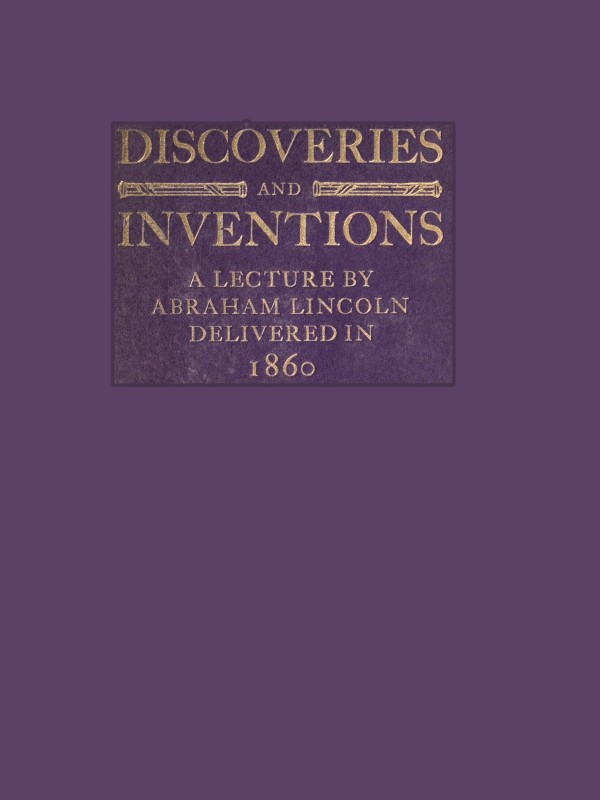 Discoveries and Inventions: A lecture by Abraham Lincoln delivered in 1860 cover