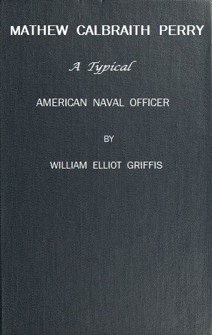 Matthew Calbraith Perry: A Typical American Naval Officer cover