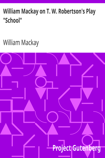 William Mackay on T. W. Robertson's Play "School" cover