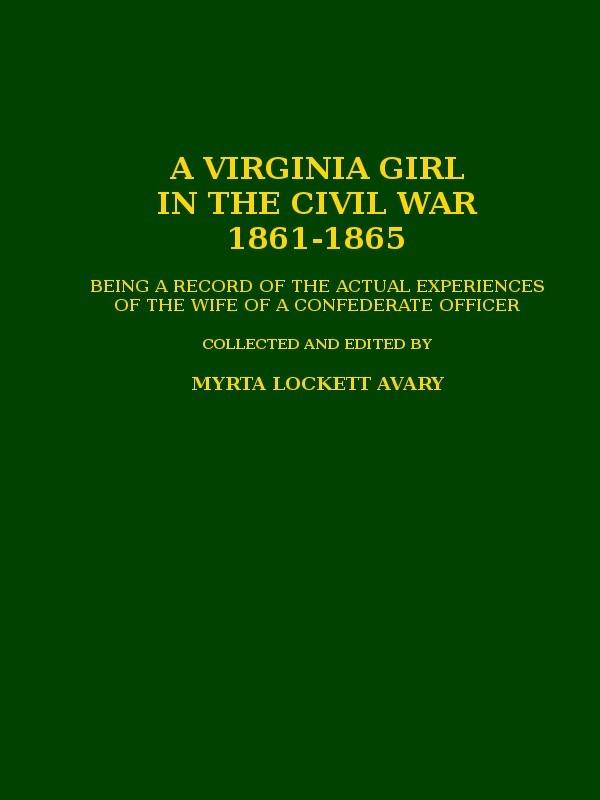 A Virginia Girl in the Civil War, 1861-1865 / being a record of the actual experiences of the wife of a Confederate officer cover