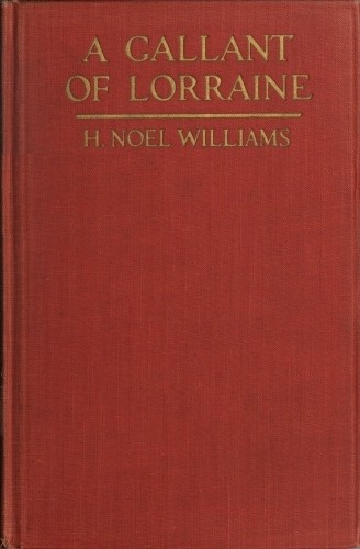 A Gallant of Lorraine; vol. 1 of 2 / François, Seigneur de Bassompierre, Marquis d'Haronel, Maréchal de France, 1579-1646 cover