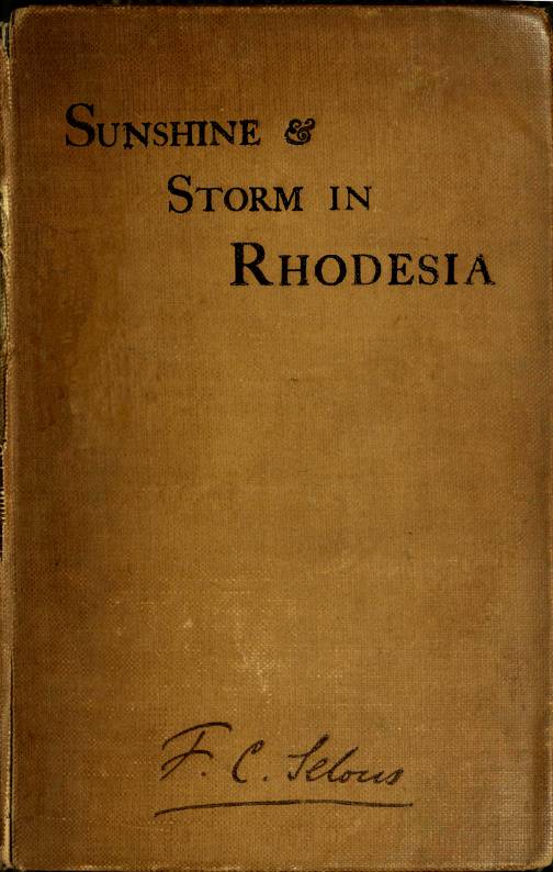 Sunshine and Storm in Rhodesia / Being a Narrative of Events in Matabeleland Both Before and During the Recent Native Insurrection Up to the Date of the Disbandment of the Bulawayo Field Force cover