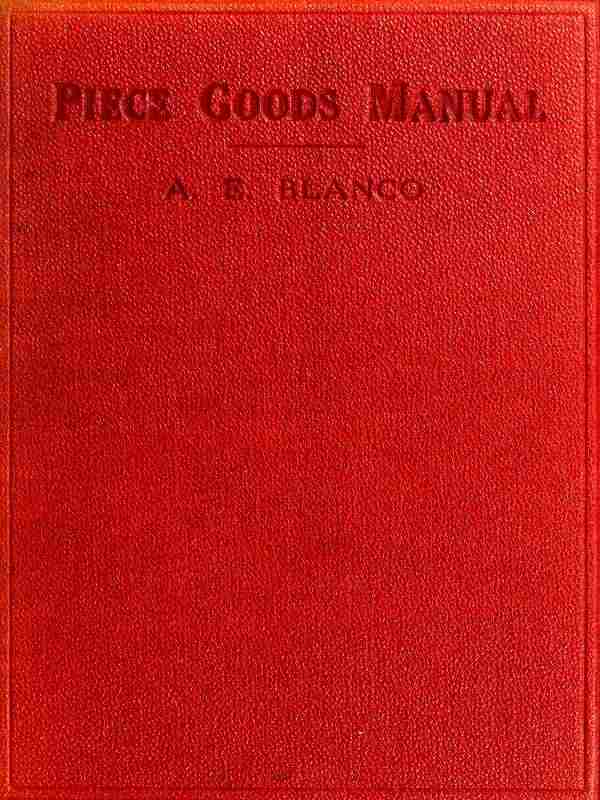 Piece Goods Manual / Fabrics described; textile, knit goods, weaving terms, etc., explained; with notes on the classification of samples. cover