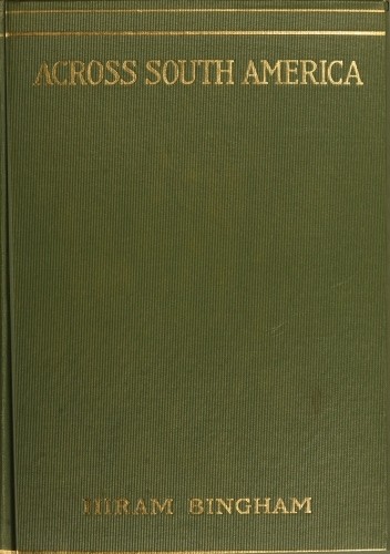 Across South America / An account of a journey from Buenos Aires to Lima by way of Potosí, with notes on Brazil, Argentina, Bolivia, Chile, and Peru cover