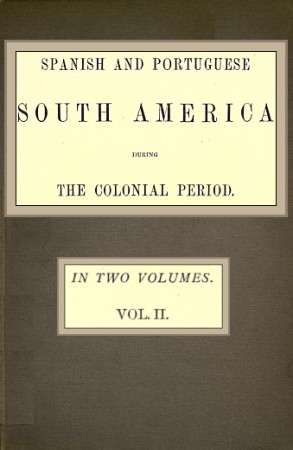 Spanish and Portuguese South America during the Colonial Period; Vol. 2 of 2 cover