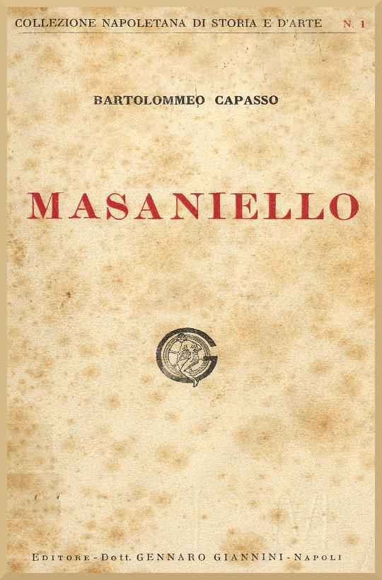 La casa e la famiglia di Masaniello / Ricordi della storia e della vita Napolitana nel Secolo XVII cover