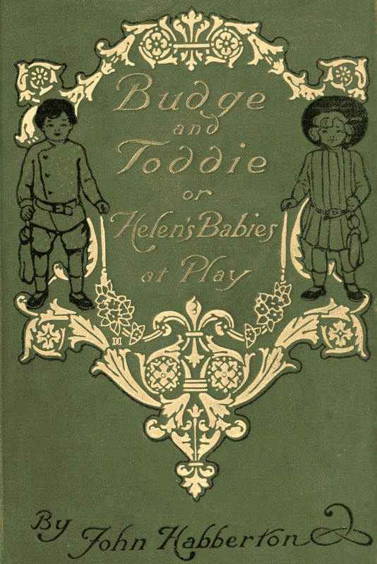 Budge & Toddie; Or, Helen's Babies at Play cover