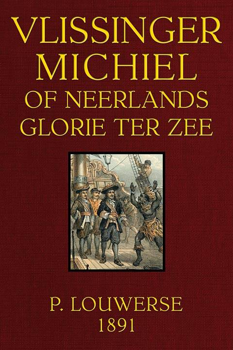 Vlissinger Michiel, of Neerlands glorie ter zee: Tweede omgewerkte Druk. cover