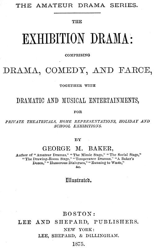 The Exhibition Drama / Comprising Drama, Comedy, and Farce, Together with Dramatic and Musical Entertainments cover