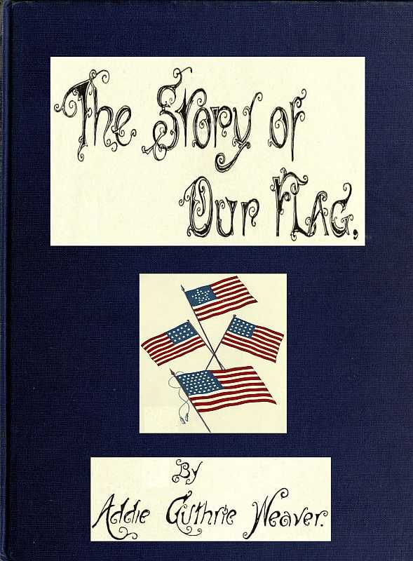 The Story of Our Flag, Colonial and National / With Historical Sketch of the Quakeress Betsy Ross cover