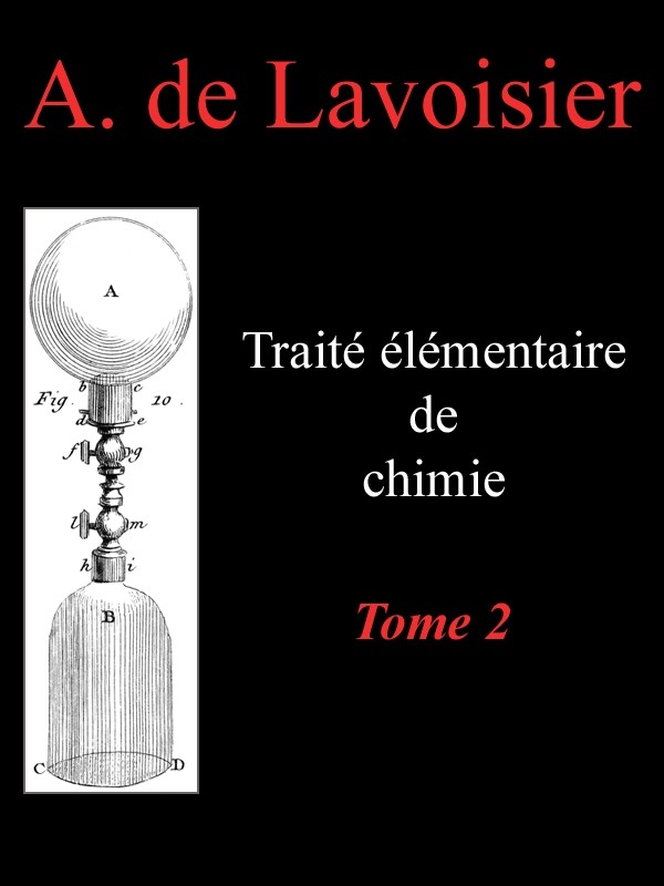 Traité élémentaire de chimie, tome 2 / Présenté dans un ordre nouveau et d'après les découvertes modernes; avec Figures cover