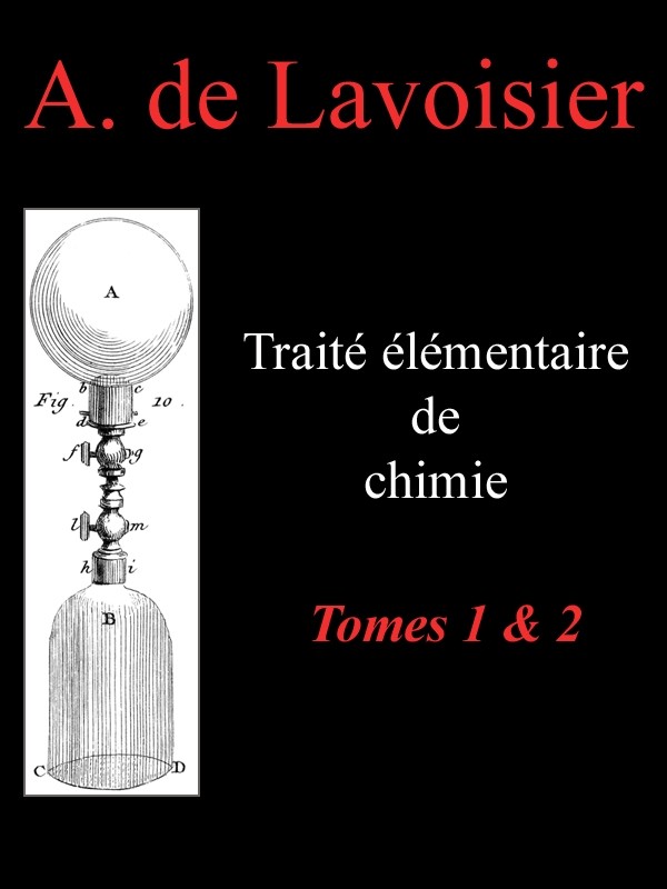 Traité élémentaire de chimie, tomes 1 & 2 / Présenté dans un ordre nouveau et d'après les découvertes modernes; avec Figures cover