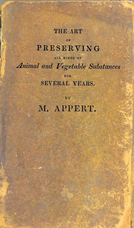 The Art of Preserving All Kinds of Animal and Vegetable Substances for Several Years, 2nd ed. / A work published by the order of the French minister of the interior, on the report of the Board of arts and manufactures cover