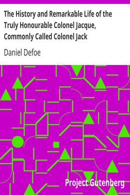 The History and Remarkable Life of the Truly Honourable Colonel Jacque, Commonly Called Colonel Jack cover