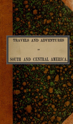 Travels and adventures in South and Central America. First series / Life in the Llanos of Venezuela cover