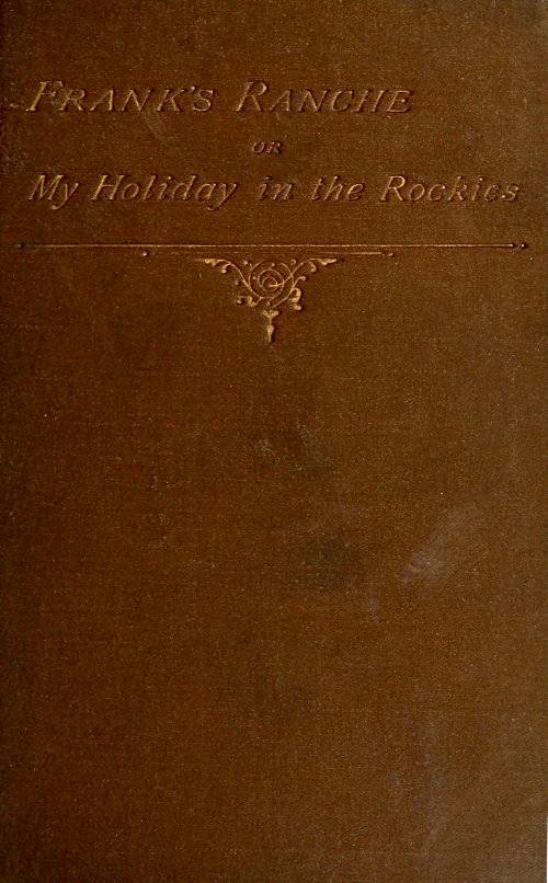 Frank's Ranche; Or, My Holiday in the Rockies / Being a Contribution to the Inquiry into What We Are to Do with Our Boys cover