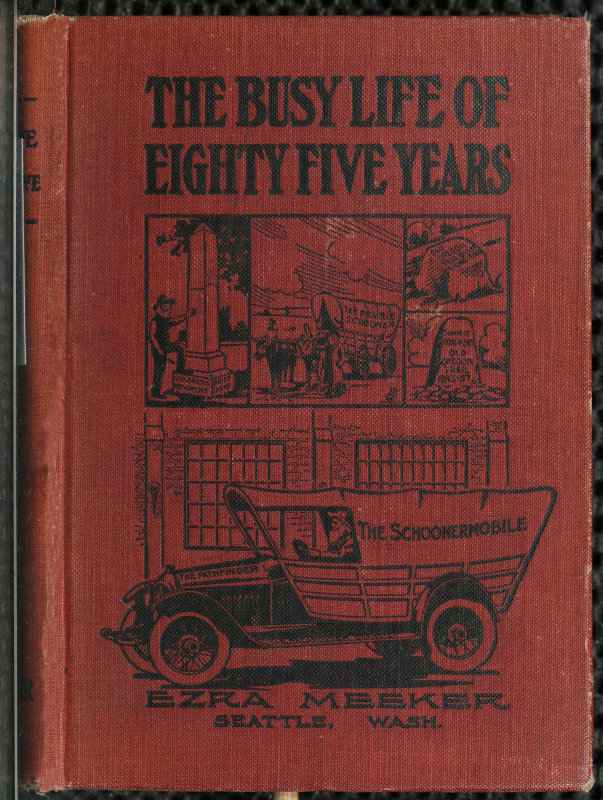The Busy Life of Eighty-Five Years of Ezra Meeker / Ventures and adventures; sixty-three years of pioneer life in the old Oregon country; an account of the author's trip across the plains with an ox team; return trip, 1906-7; his cruise on Puget Sound, 1853; trip through the Natchess pass, 1854; over the Chilcoot pass; flat-boating on the Yukon, 1898. The Oregon trail. cover