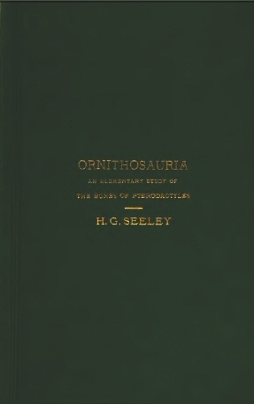 The Ornithosauria / An elementary study of the bones of Pterodactyles made from fossil remains found in the Cambridge Upper Greensand, and arranged in the Woodwardian Museum of the University of Cambridge cover