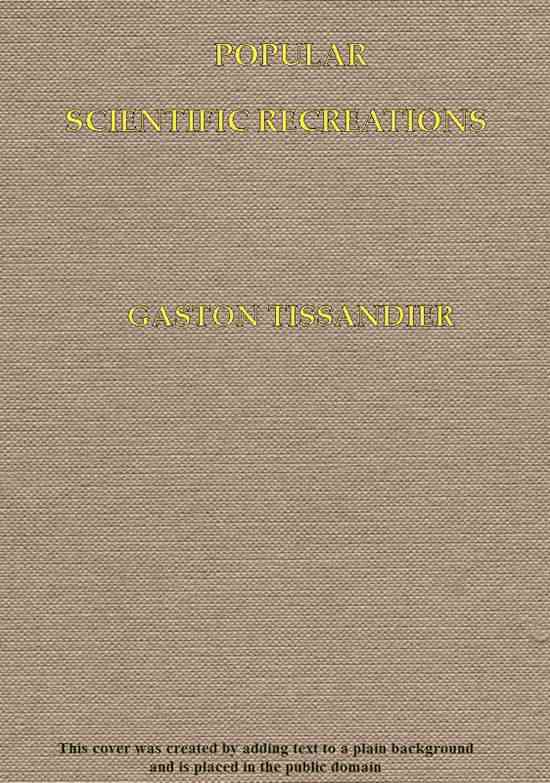 Popular Scientific Recreations / in Natural Philosphy, Astronomy, Geology, Chemistry, etc., etc., etc. cover