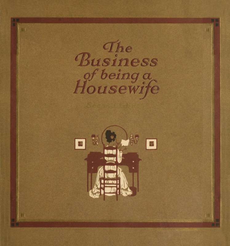 The Business of Being a Housewife / A Manual to Promote Household Efficiency and Economy cover