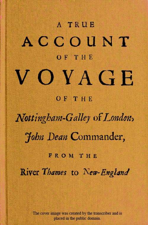 A True Account of the Voyage of the Nottingham-Galley of London, / John Dean Commander, from the River Thames to New-England cover