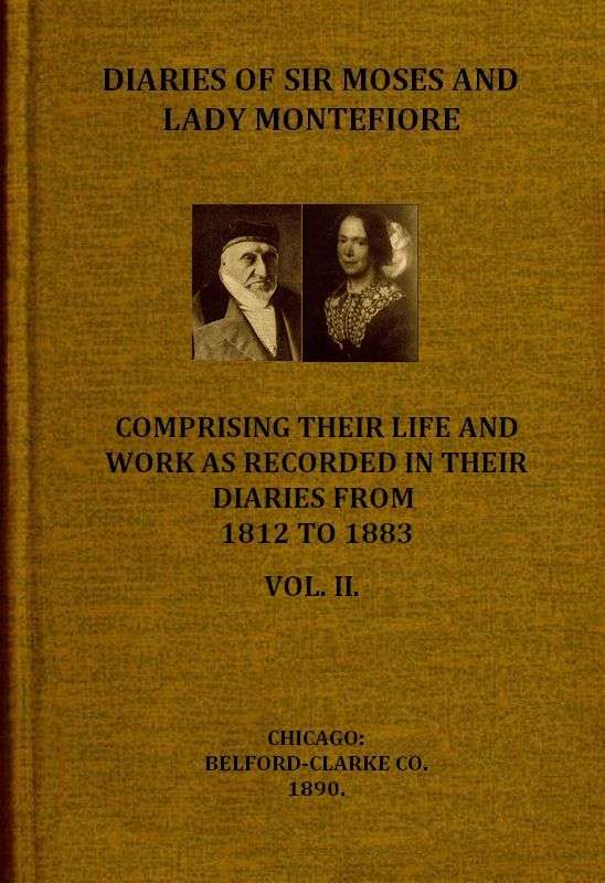 Diaries of Sir Moses and Lady Montefiore, Volume 2 (of 2) / Comprising Their Life and Work as Recorded in Their Diaries, from 1812 to 1883 cover