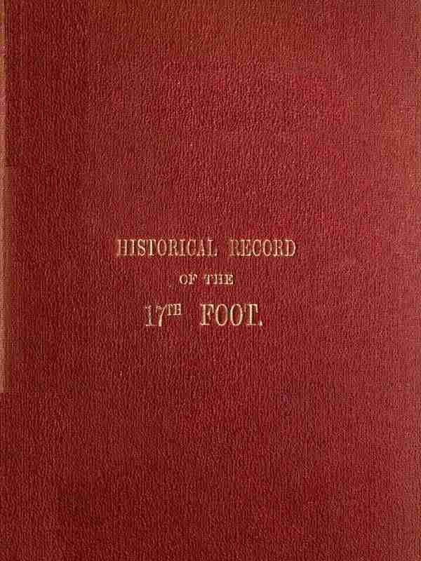 Historical Record of the Seventeenth, or the Leicestershire Regiment of Foot / Containing an Account of the Formation of the Regiment in 1688, and of Its Subsequent Services to 1848 cover