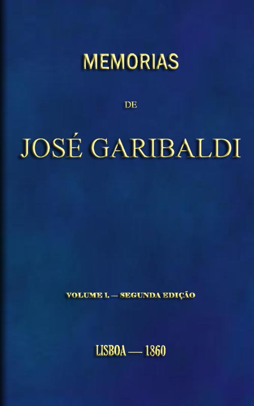 Memorias de José Garibaldi, volume 1 / Traduzidas do manuscripto original por Alexandre Dumas cover