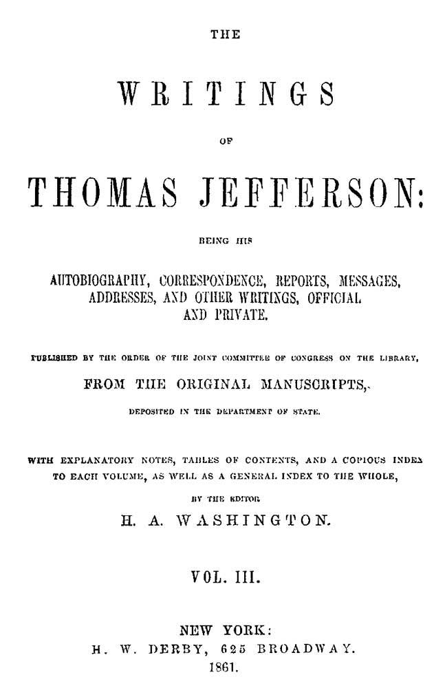 The Writings of Thomas Jefferson, Vol. 3 (of 9) / Being His Autobiography, Correspondence, Reports, Messages, Addresses, and Other Writings, Official and Private cover
