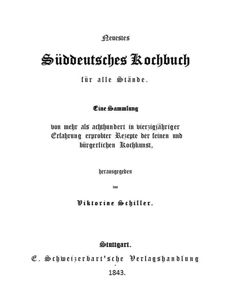 Neuestes Süddeutsches Kochbuch für alle Stände / Eine Sammlung von mehr als achthundert in vierzigjähriger Erfahrung erprobter Rezepte der feinen und bürgerlichen Kochkunst cover