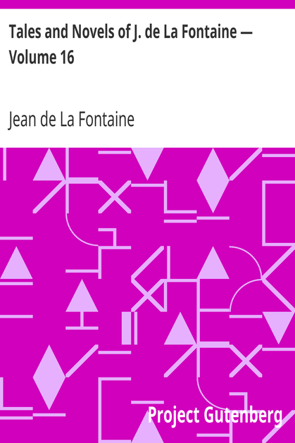 Tales and Novels of J. de La Fontaine — Volume 16 cover